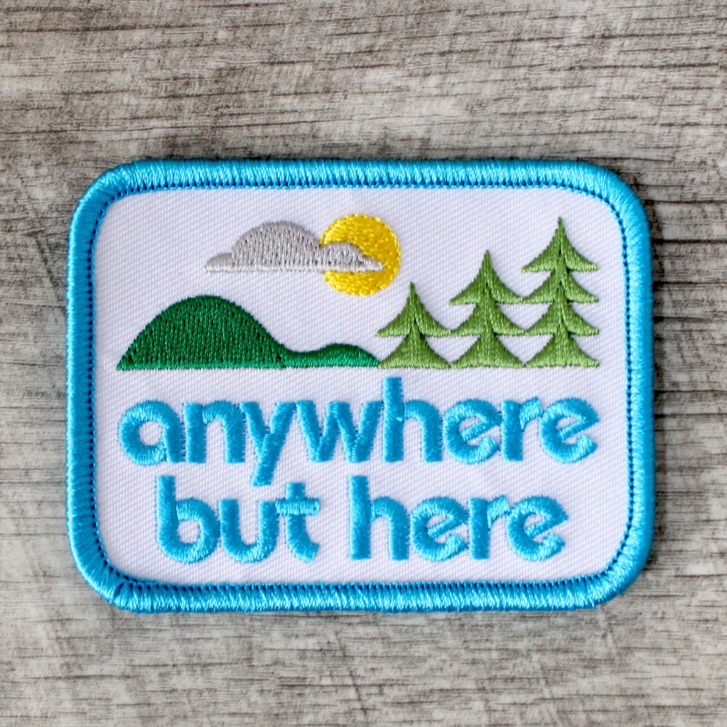 Anywhere But Here Embroidered Patch