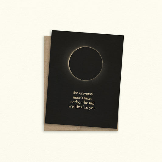 The Universe Needs More Weirdos Greeting Card