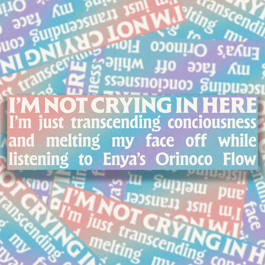 I'm Not Crying In Here Bumper Sticker