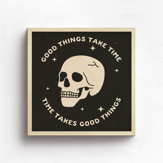 Good Things Take Time Print