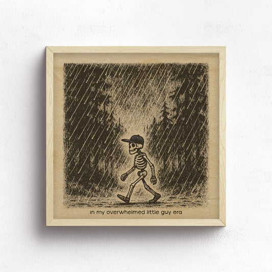In My Overwhelmed Little Guy Era Print