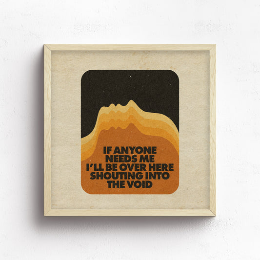 Shouting Into The Void Print