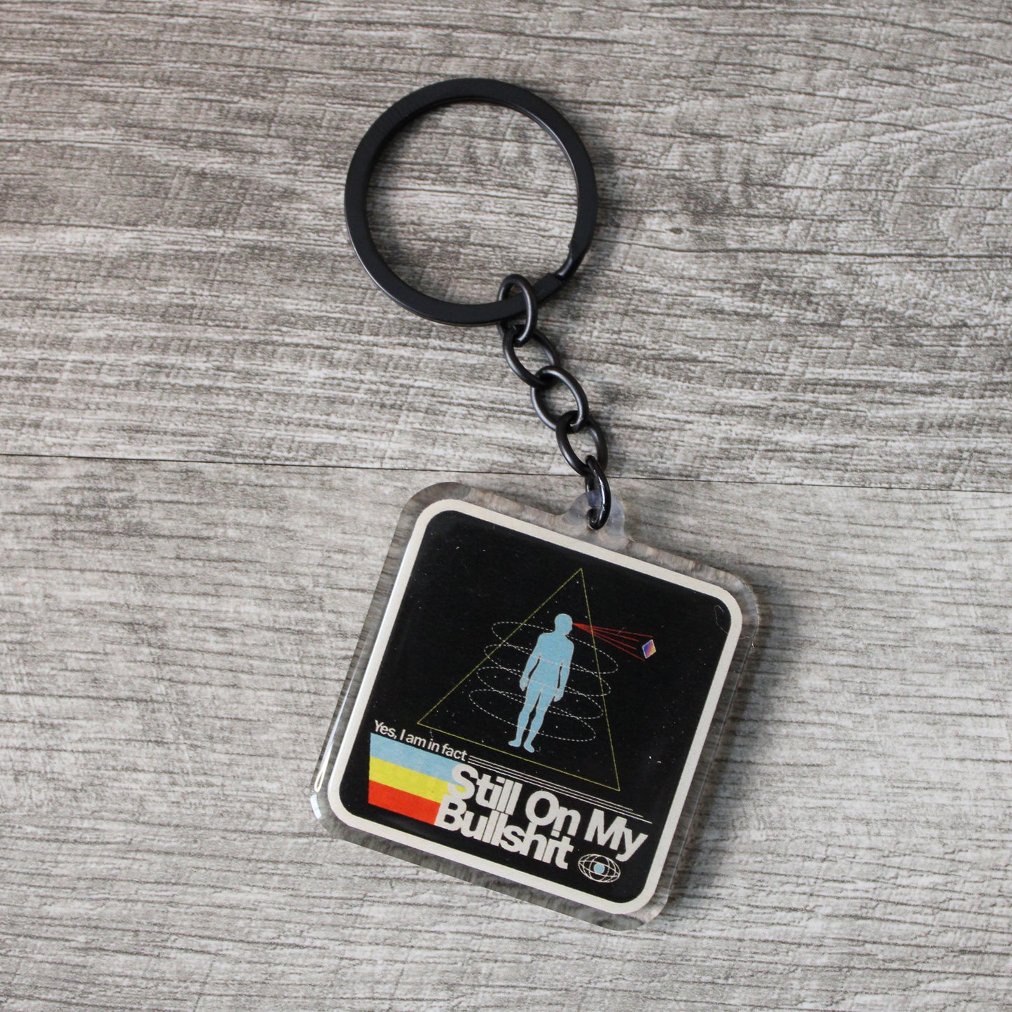 Still On My Bullshit Acrylic Keychain