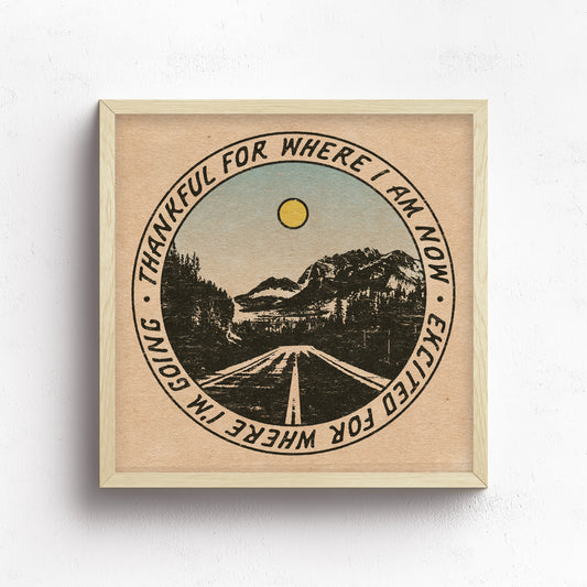 Thankful For Where I Am Now Print