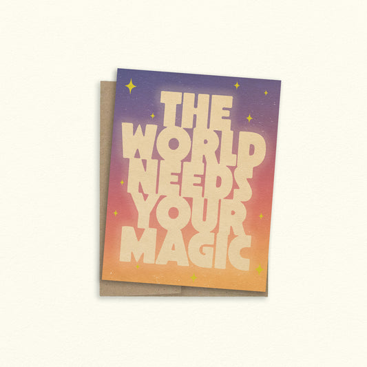 The World Needs Your Magic Greeting Card