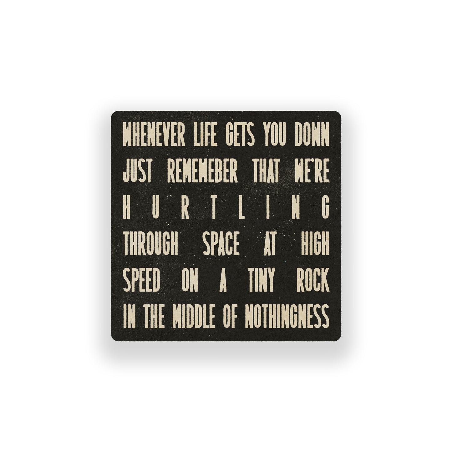 Whenever Life Gets You Down Vinyl Sticker