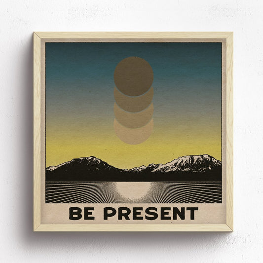 Be Present Print