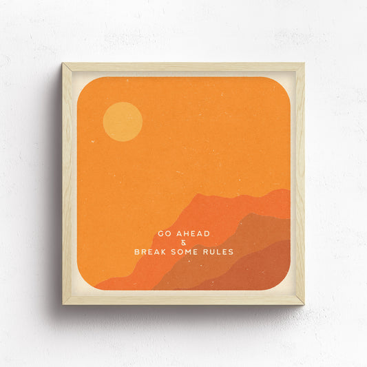 Go Ahead And Break Some Rules Print