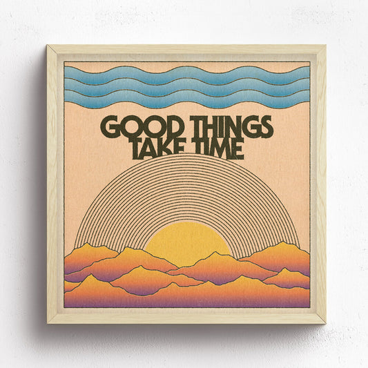 Good Things Take Time Print