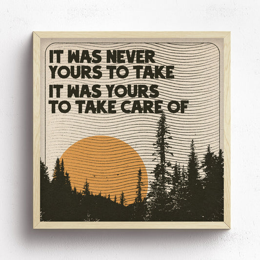 It Was Never Yours To Take Print