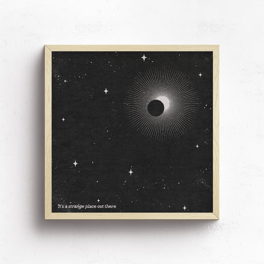 It's A Strange Place Out There Print