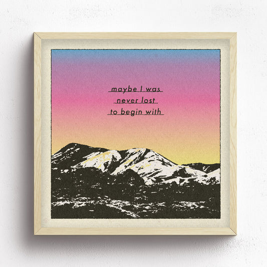 Maybe I Was Never Lost Print