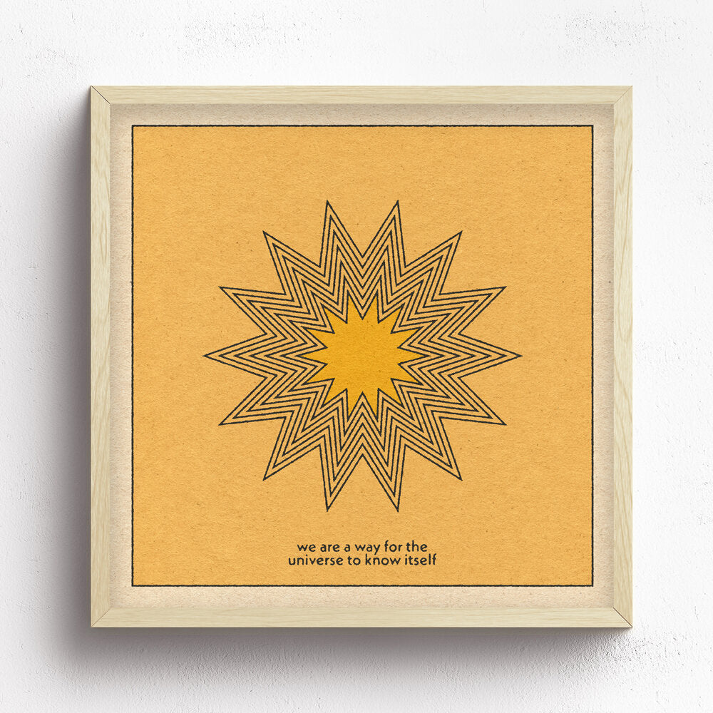 We Are a Way For The Universe to Know Itself Print