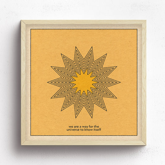 We Are a Way For The Universe to Know Itself Print