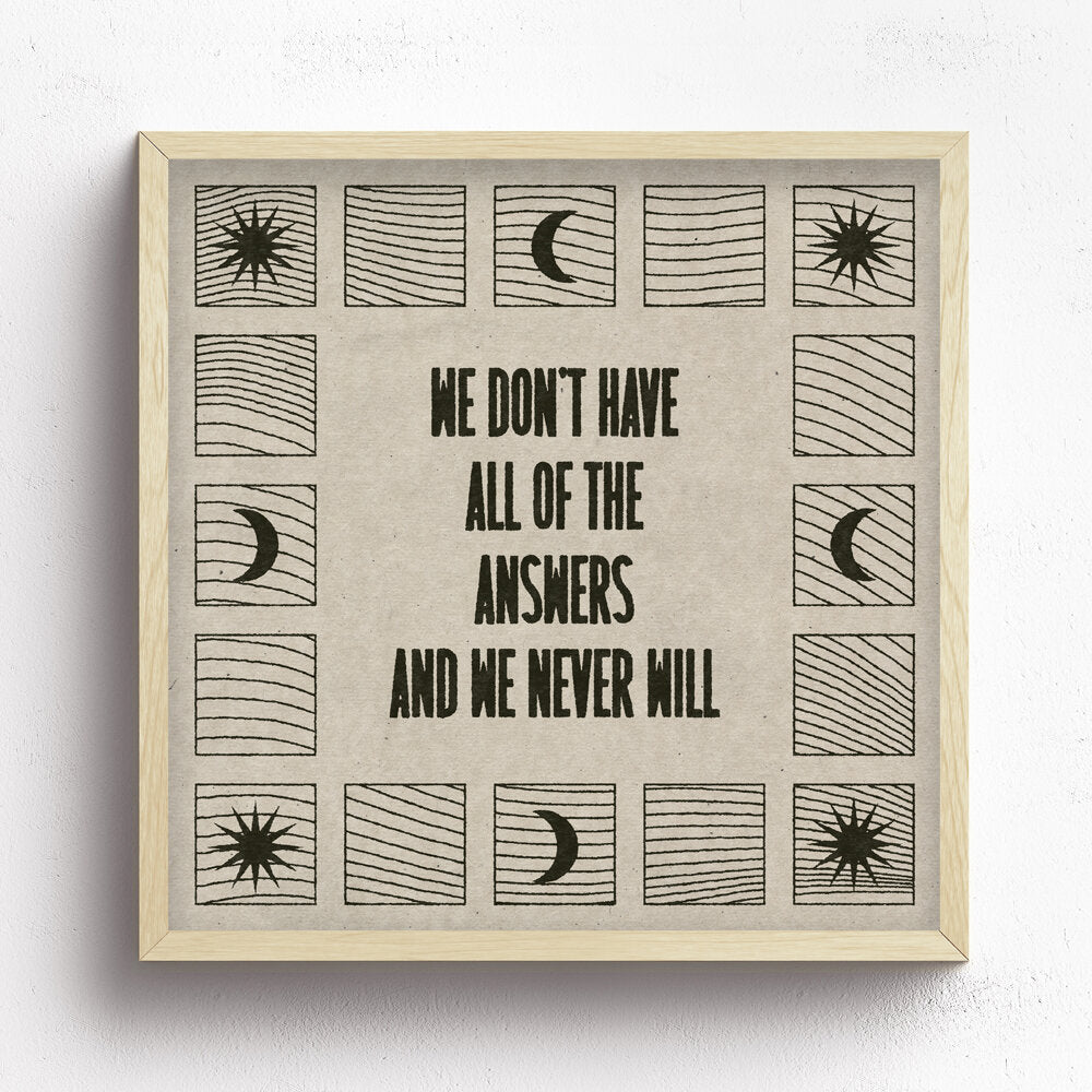 We Don't Have All Of The Answers Print