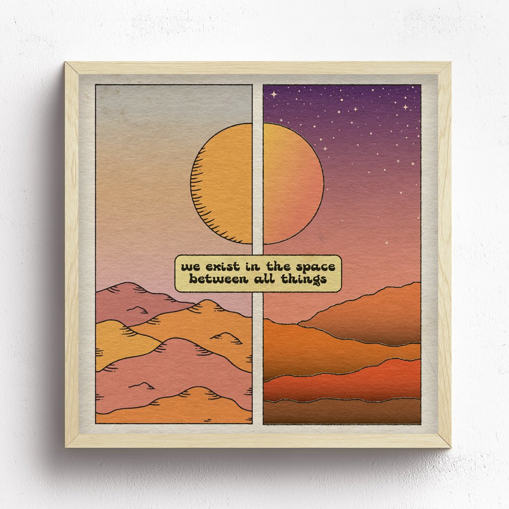 We Exist In The Space Between All Things Print