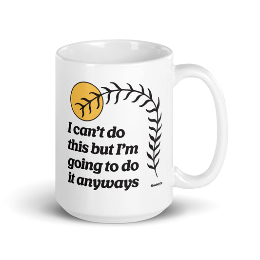 I Can't Do This Mug