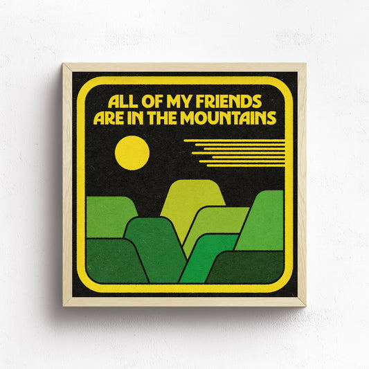 All Of My Friends Are In The Mountains Print