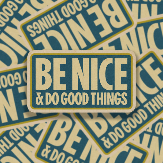 Be Nice and Do Good Things Vinyl Sticker