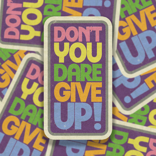 Don't You Dare Give Up! Vinyl Sticker