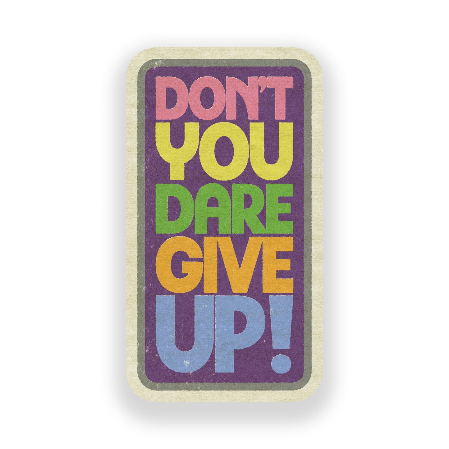 Don't You Dare Give Up! Vinyl Sticker