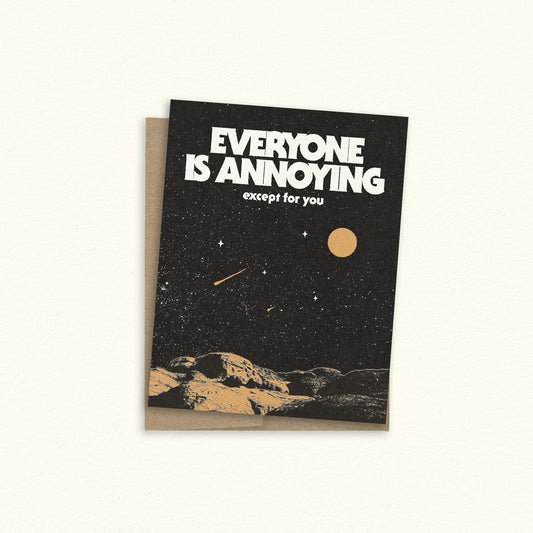 Everyone Is Annoying Greeting Card