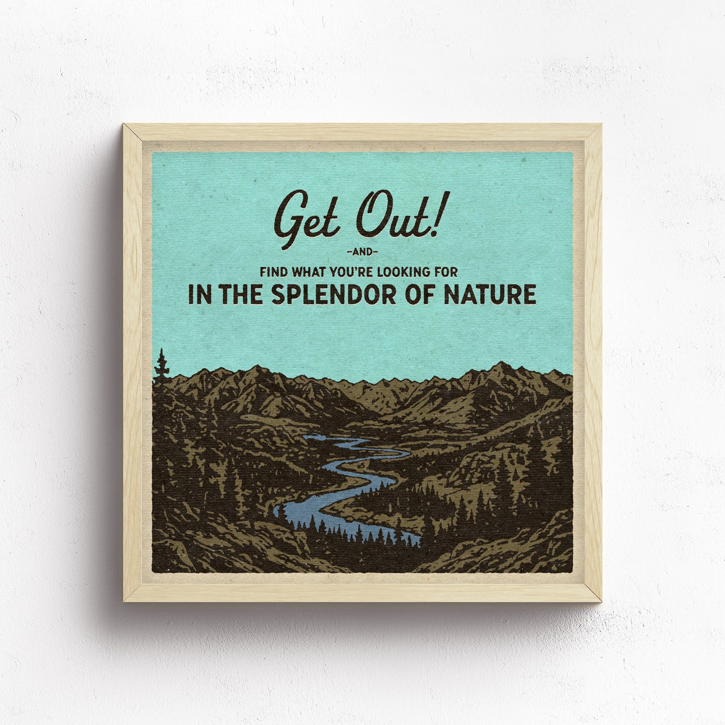 Get Out and Find What You're Looking For Print