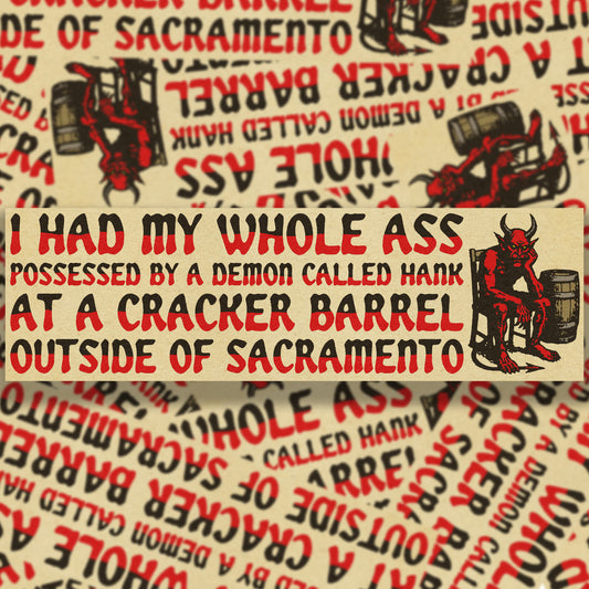 I Had My Whole Ass Possessed Bumper Sticker