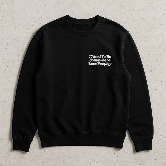 I Need To Be Somewhere Less Peopley Crewneck Sweatshirt