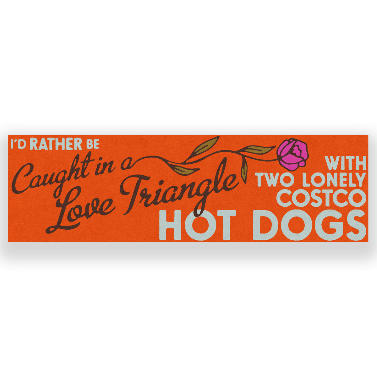 I'd Rather Be Caught In A Love Triangle Bumper Sticker