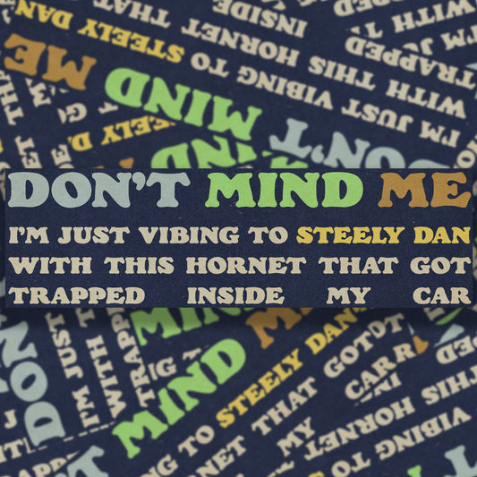 Don't Mind Me Bumper Sticker