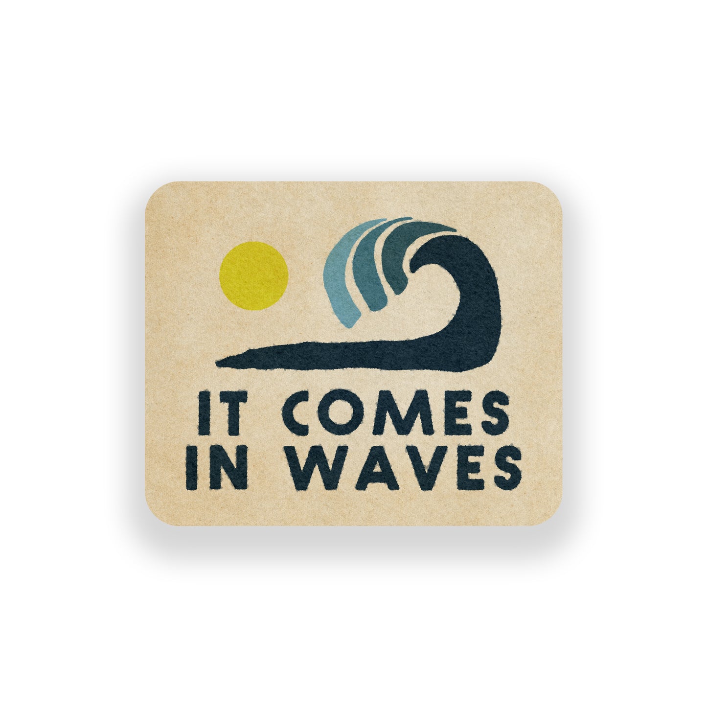 It Comes In Waves Vinyl Sticker