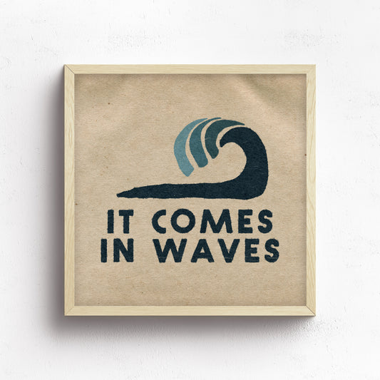 It Comes In Waves Print