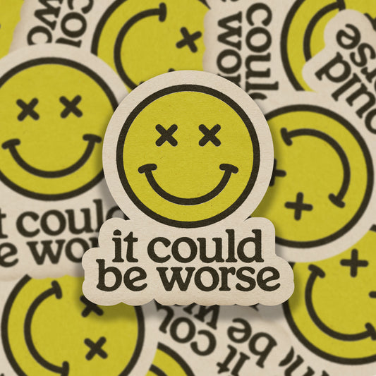 It Could Be Worse Vinyl Sticker