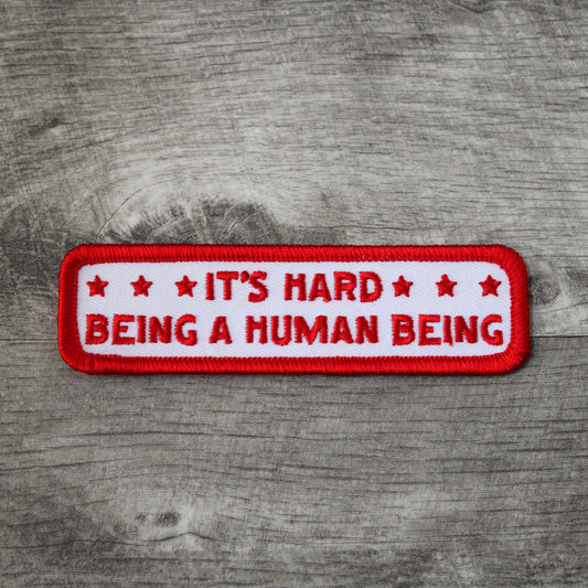 It's Hard Being A Human Being Embroidered Patch