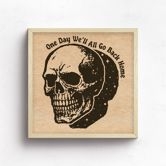 One Day We'll All Go Back Home Print