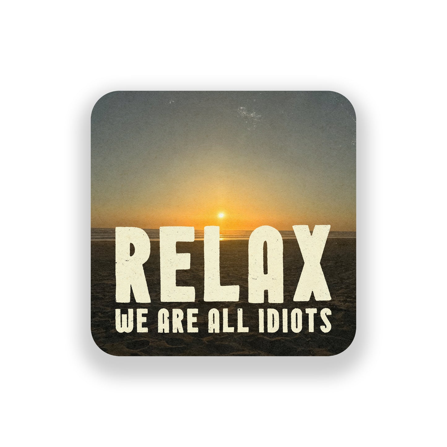 Relax, We're All Idiots Vinyl Sticker