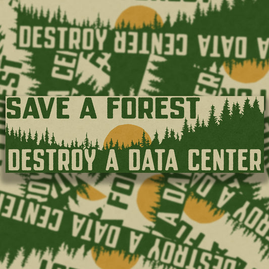Save A Forest, Destroy A Data Center Bumper Sticker