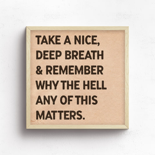 Take A Nice, Deep Breath Print