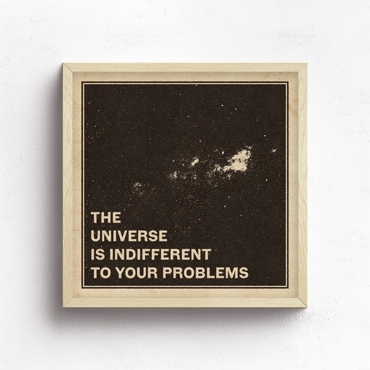 The Universe Is Indifferent Print