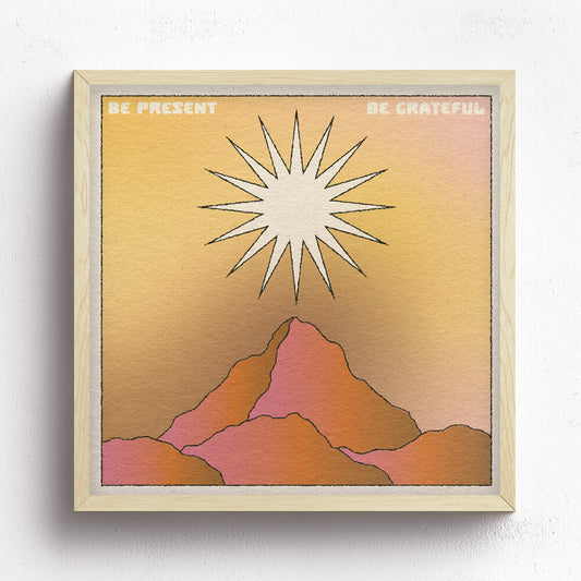 Be Present, Be Grateful Print