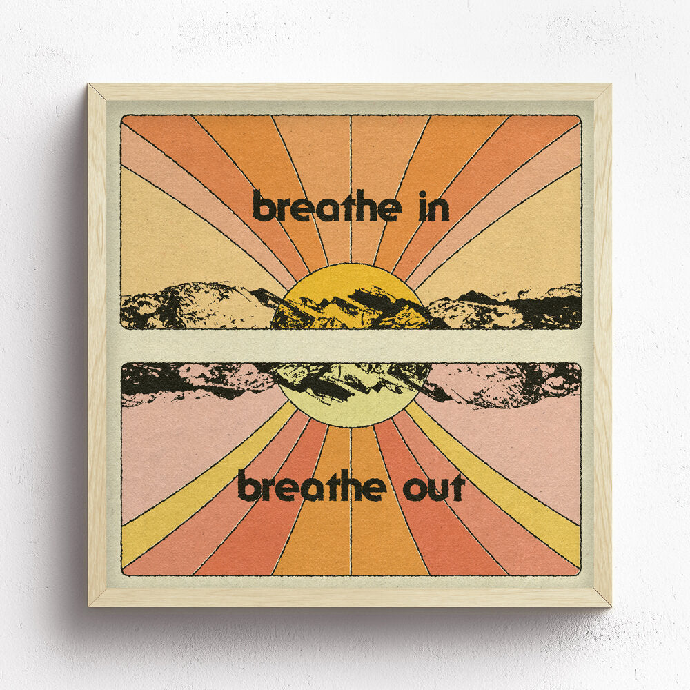 Breathe In, Breathe Out Print