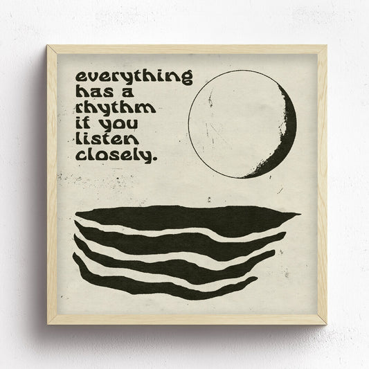 Everything Has A Rhythm Print