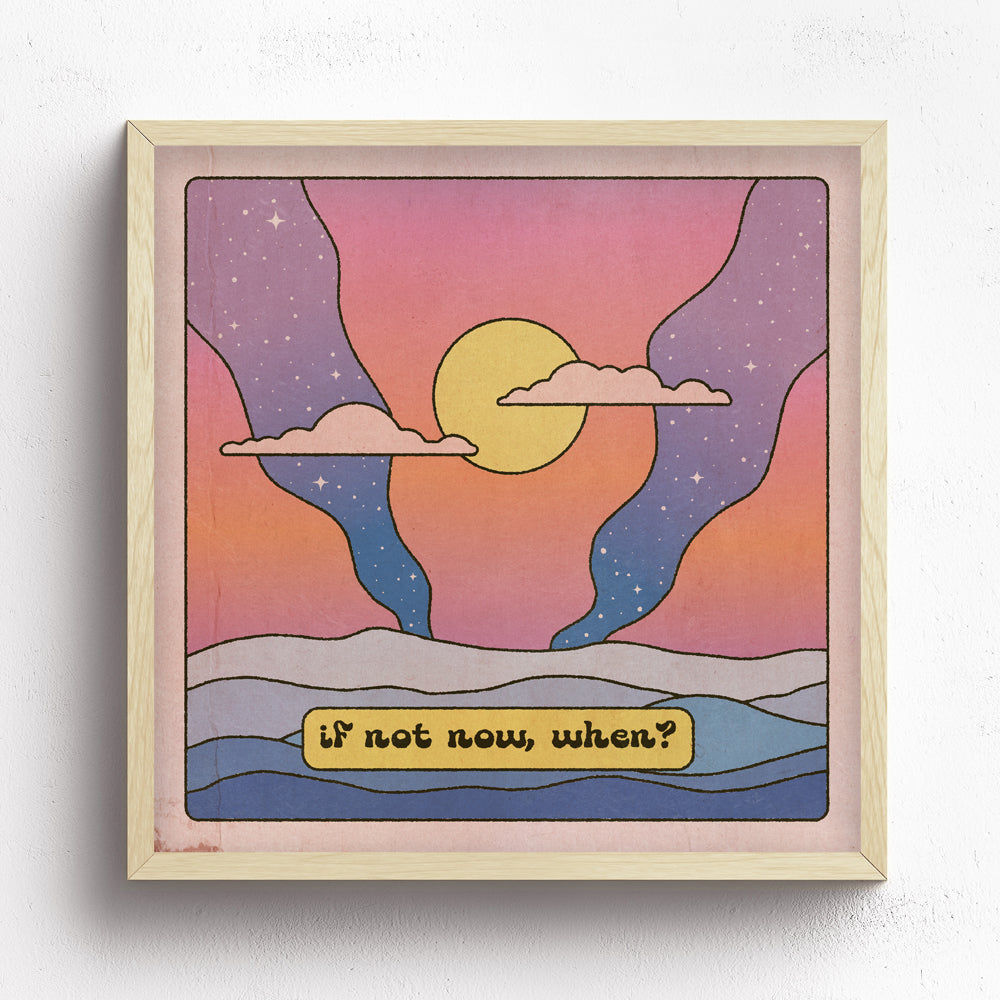 If Not Now, When? Print