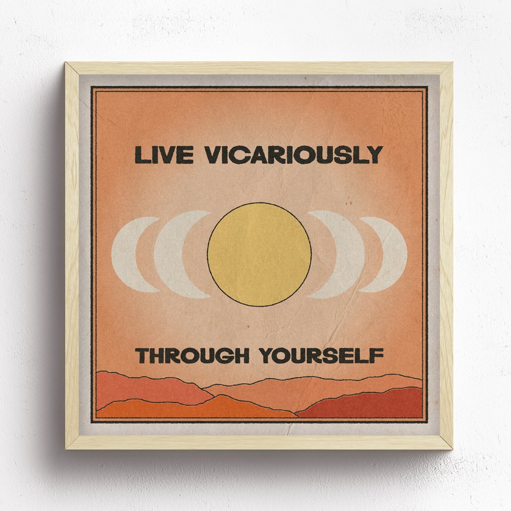 Live Vicariously Through Yourself Print