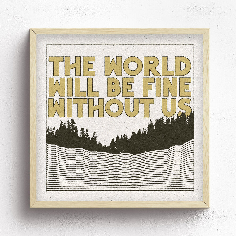The World Will Be Fine Without Us Print