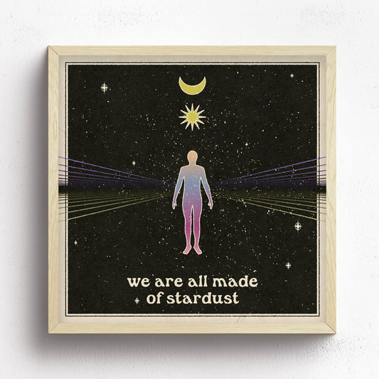 We Are All Made Of Stardust Print