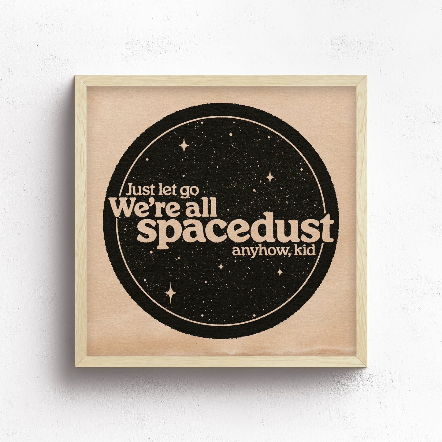 We're All Spacedust Anyhow Print