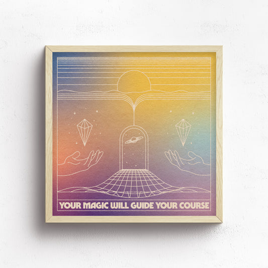 Your Magic Will Guide Your Course Print